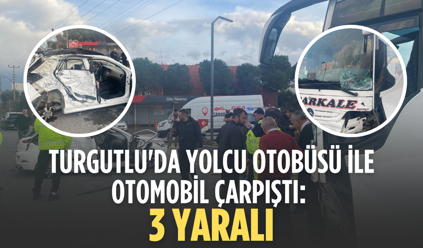 Turgutlu'da yolcu otobüsü ile otomobil çarpıştı: 3 yaralı