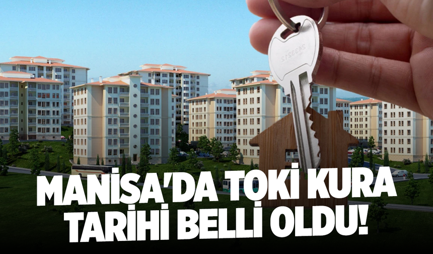 Manisa’da 7 bin 459 konut için kura 23 Ocak’ta