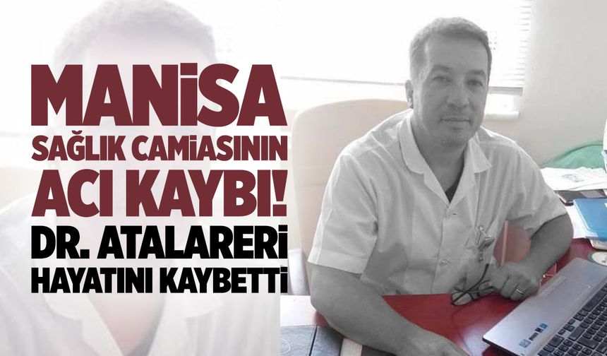 Manisa sağlık camiasının acı kaybı! Dr. Atalareri hayatını kaybetti