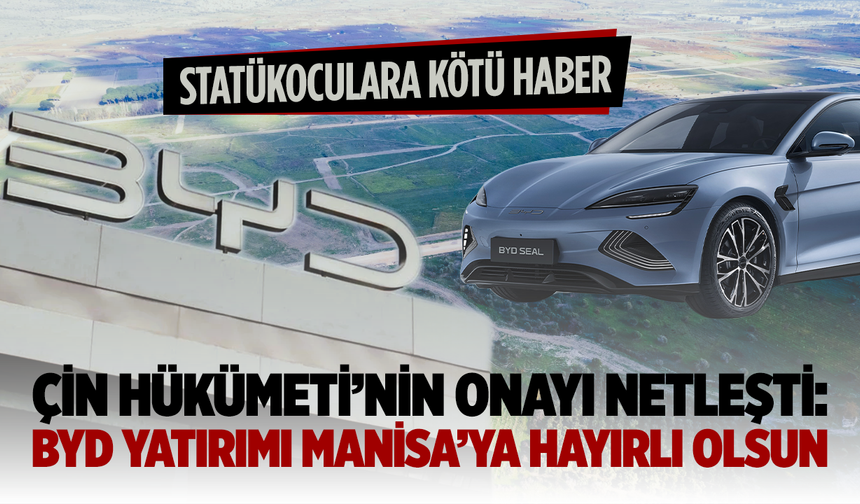 Çin Hükümeti’nin Onayı Netleşti: BYD Yatırımı Manisa’ya Hayırlı Olsun