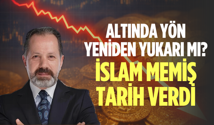 Altın ne zaman yükselir? İslam Memiş tarih verdi