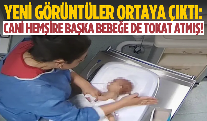 Yeni görüntüler ortaya çıktı: Bebeğe şiddet uygulayan hemşire başka bebeğe de tokat atmış