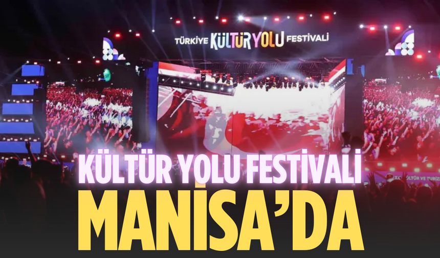 Kültür Yolu Festivali 2026’da yeniden Manisa’da