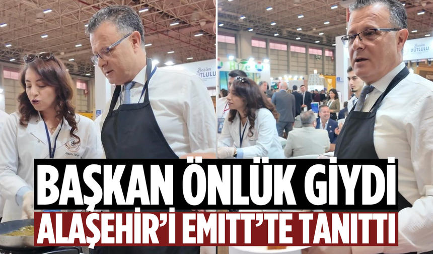 Başkan önlük giydi, Alaşehir’i EMITT’te tanıttı