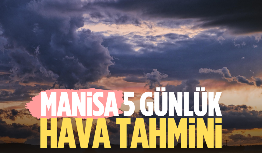 Manisa’da hava değişken geçecek