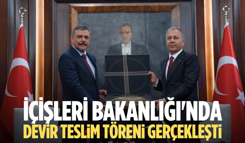 İçişleri Bakanlığı'nda devir teslim töreni gerçekleşti
