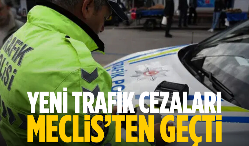 Yeni trafik cezaları Meclis’ten geçti