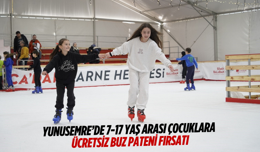 Yunusemre'de 7-17 yaş arası çocuklara ücretsiz buz pateni fırsatı
