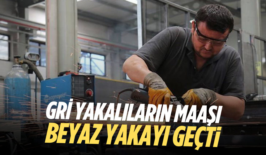 Gri yakalıların maaşı beyaz yakayı geçti