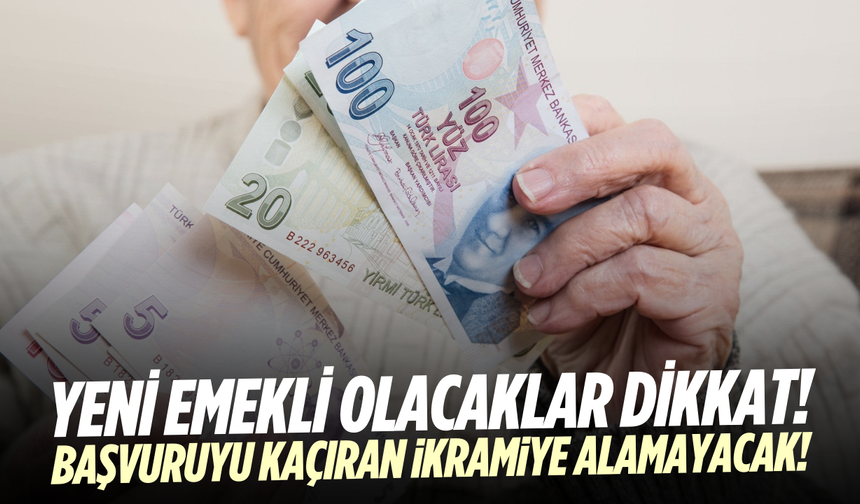 Yeni emekli olacaklar dikkat: 2026 Emekli ikramiyesi için son başvuru tarihi belli oldu
