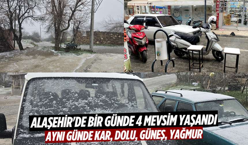Alaşehir'de bir günde 4 mevsim yaşandı