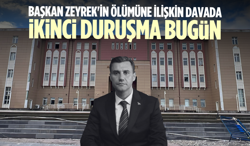 Başkan Zeyrek'in ölümüne ilişkin davada ikinci duruşma bugün