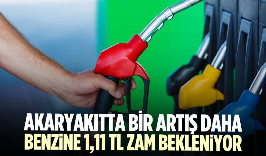 Benzine 1,11 lira zam bekleniyor
