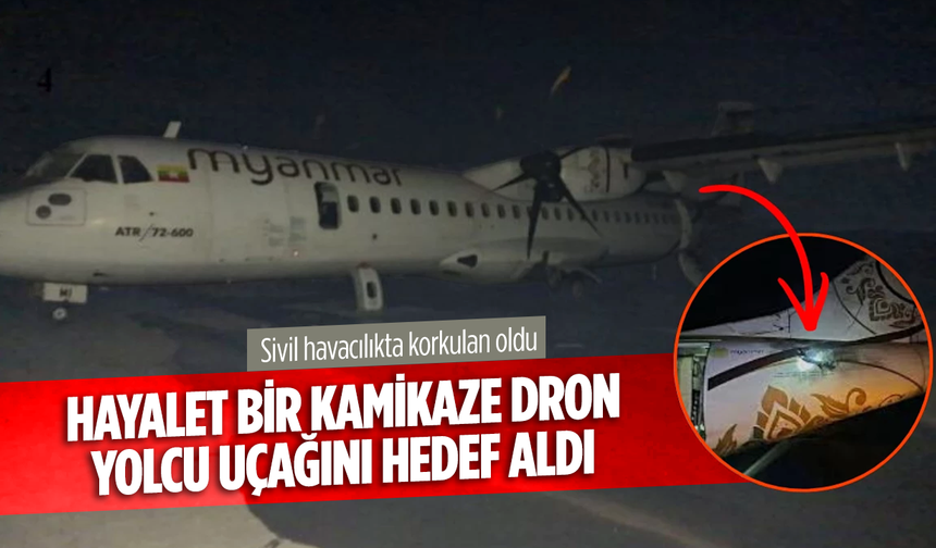 Myanmar'da hayalet bir kamikaze dron, yolcu uçağını hedef aldı