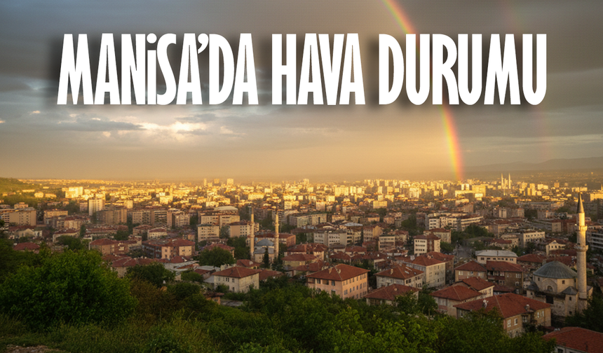 Manisa’da gün boyu sağanak etkili, akşam saatlerinde hava açıyor