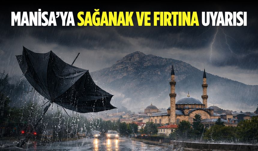 Manisa’ya Sarı Kodlu Uyarı: Kuvvetli Sağanak ve Fırtına Bekleniyor