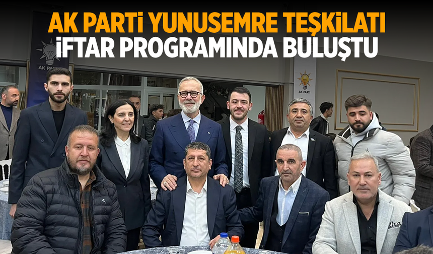 AK Parti Yunusemre Teşkilatı İftar Programında Buluştu