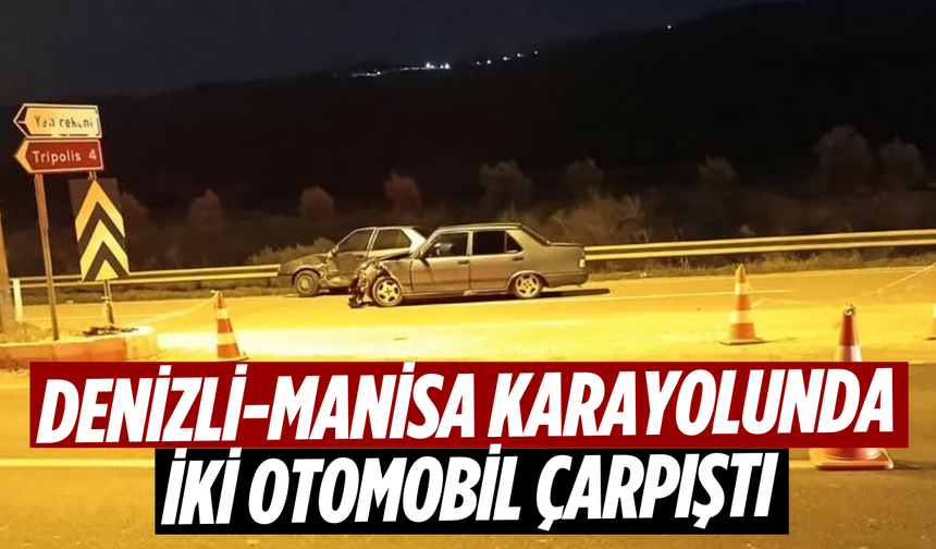 Denizli-Manisa karayolunda iki otomobil çarpıştı: 1 yaralı