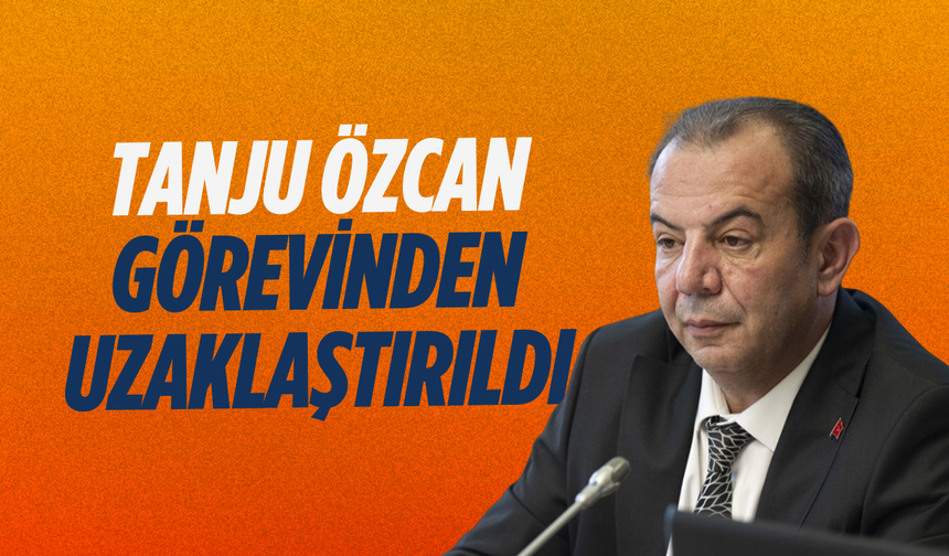 Tanju Özcan görevden uzaklaştırıldı