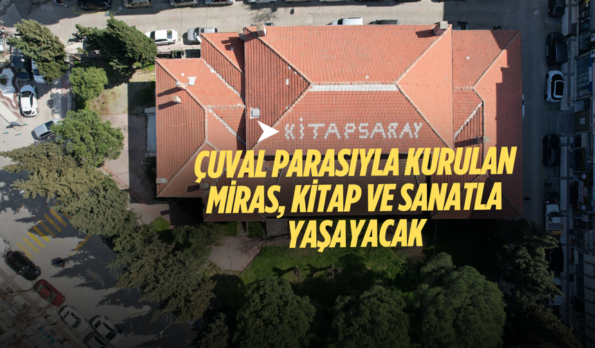 Çuval parasıyla kurulan miras, kitap ve sanatla yaşayacak