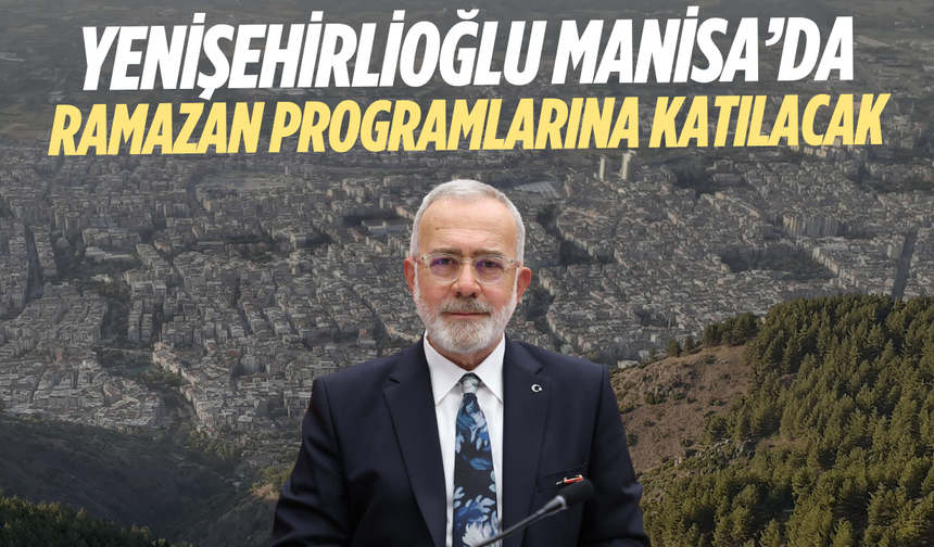 Yenişehirlioğlu Manisa’da Ramazan programlarına katılacak