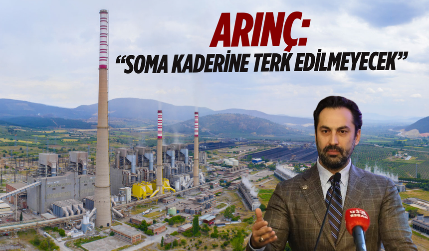 Mücahit Arınç’tan Soma’ya müjde