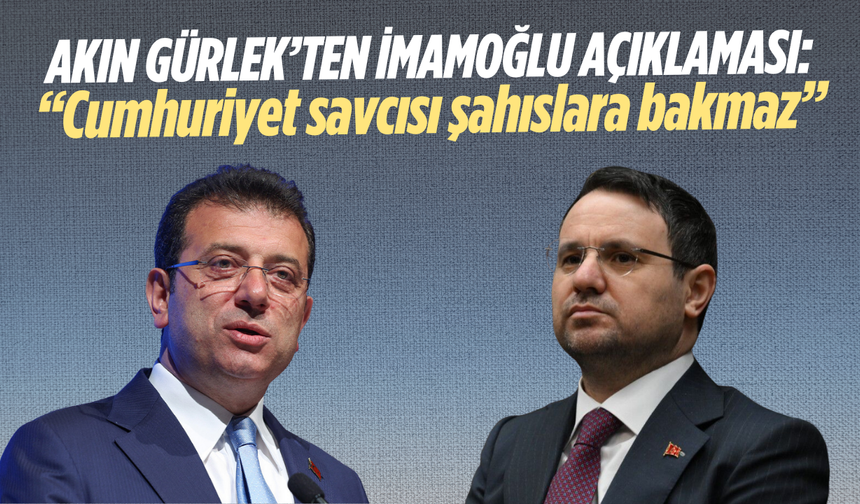 Akın Gürlek’ten İmamoğlu açıklaması
