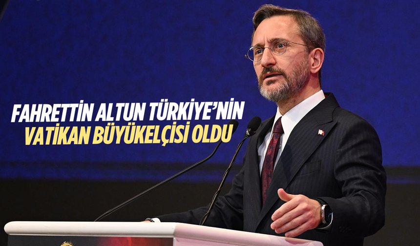 Fahrettin Altun Türkiye Cumhuriyeti Büyükelçisi olarak görevlendirildi