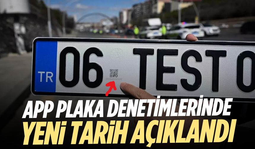 APP Plaka Denetimlerinde Yeni Tarih Açıklandı