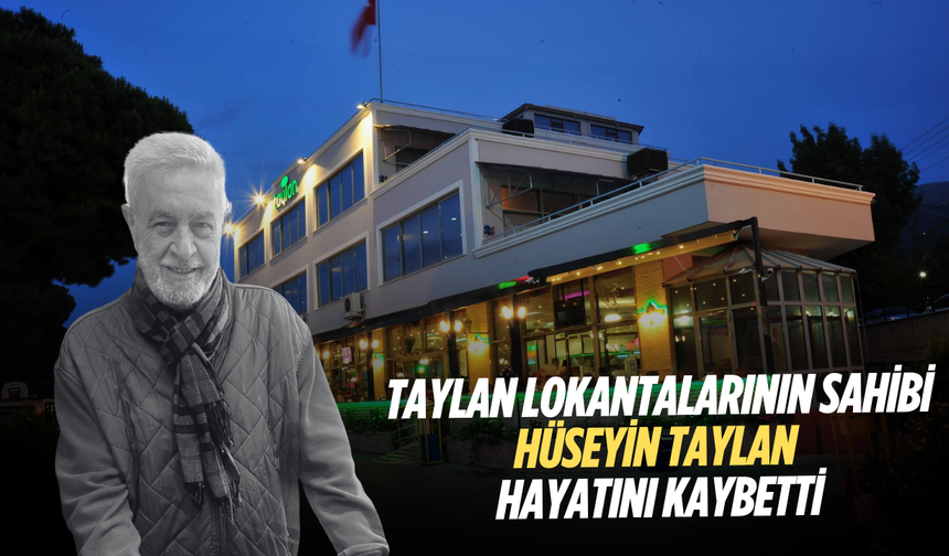 Taylan lokantalarının sahibi Hüseyin Taylan hayatını kaybetti