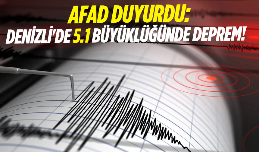 AFAD duyurdu: Denizli'de 5.1 büyüklüğünde deprem