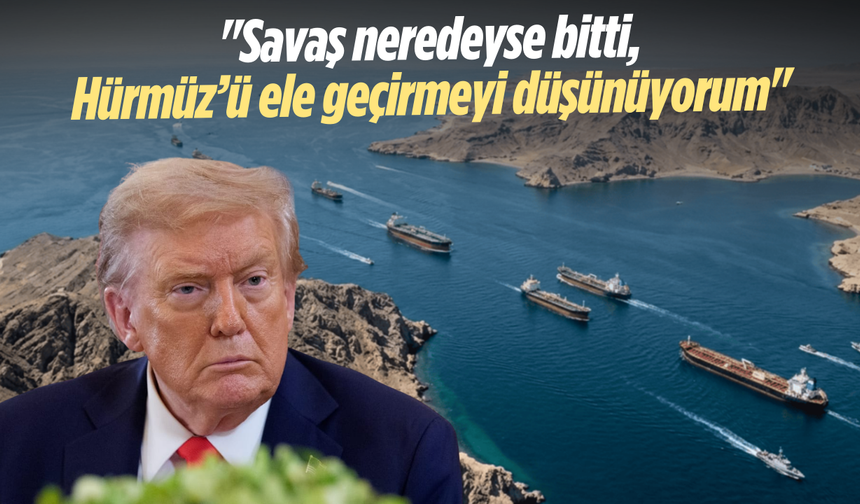 Trump: "Savaş neredeyse bitti, Hürmüz’ü ele geçirmeyi düşünüyorum"