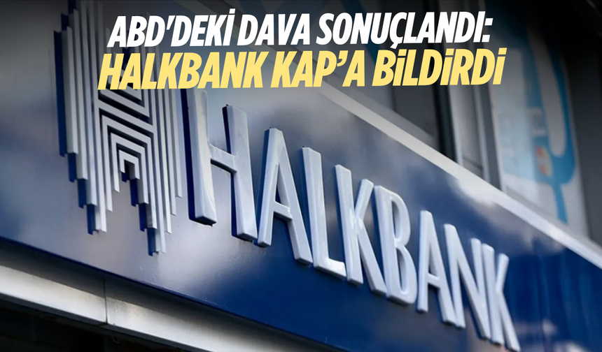 ABD'deki dava sonuçlandı: Halkbank KAP'a bildirdi