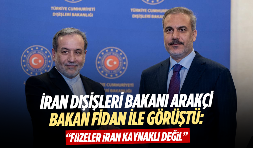 İran Dışişleri Bakanı Arakçi, Bakan Fidan ile görüştü