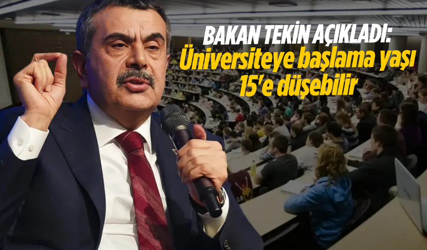 Bakan Tekin açıkladı: Üniversiteye başlama yaşı 15'e düşebilir