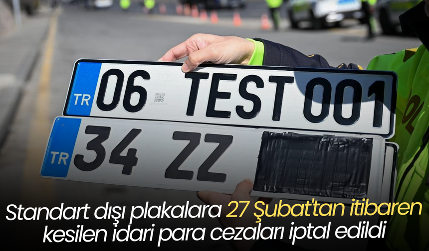 Standart dışı plakalara 27 Şubat'tan itibaren kesilen idari para cezaları iptal edildi