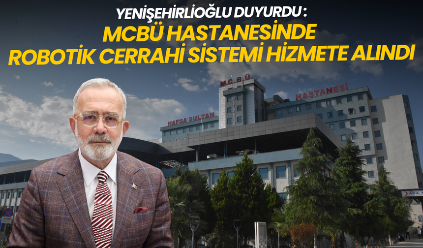 Yenişehirlioğlu duyurdu: MCBÜ Hastanesinde Robotik Cerrahi Sistemi hizmete alındı