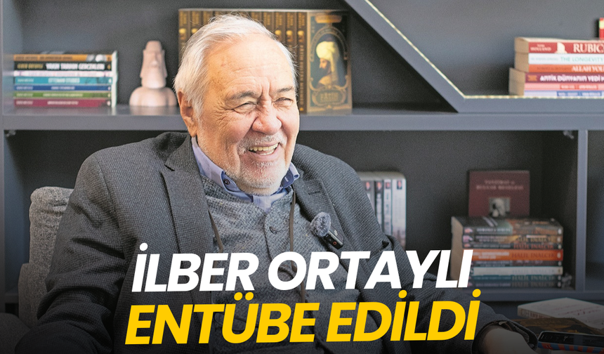 Tarihçi yazar Prof. Dr. İlber Ortaylı entübe edildi