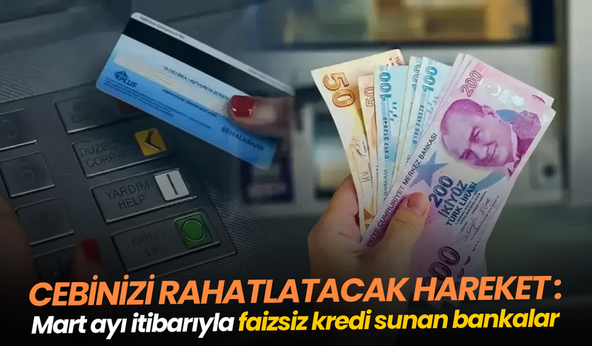 Martta faizsiz kredi veren bankalar