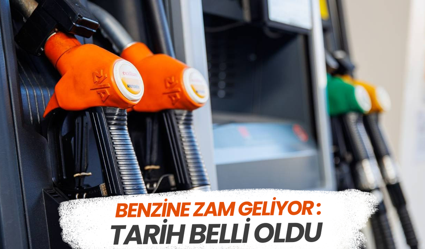 Benzine zam geliyor: Tarih belli oldu
