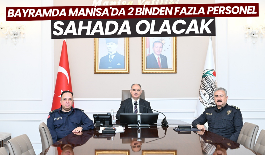 Bayramda Manisa'da 2 binden fazla personel sahada olacak