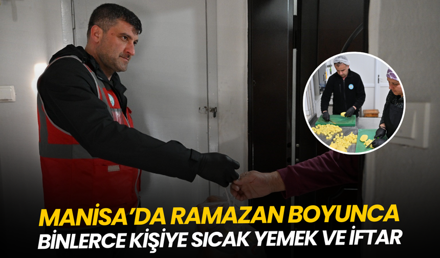 Manisa’da Ramazan boyunca binlerce kişiye sıcak yemek ve iftar