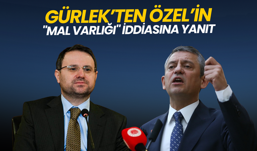 Gürlek’ten Özel’in "mal varlığı" iddiasına yanıt