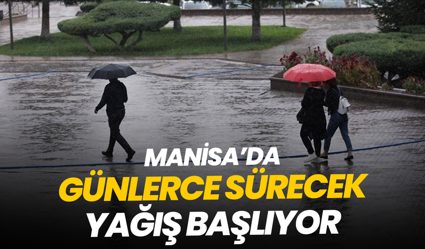 Manisa’da günlerce sürecek yağış başlıyor