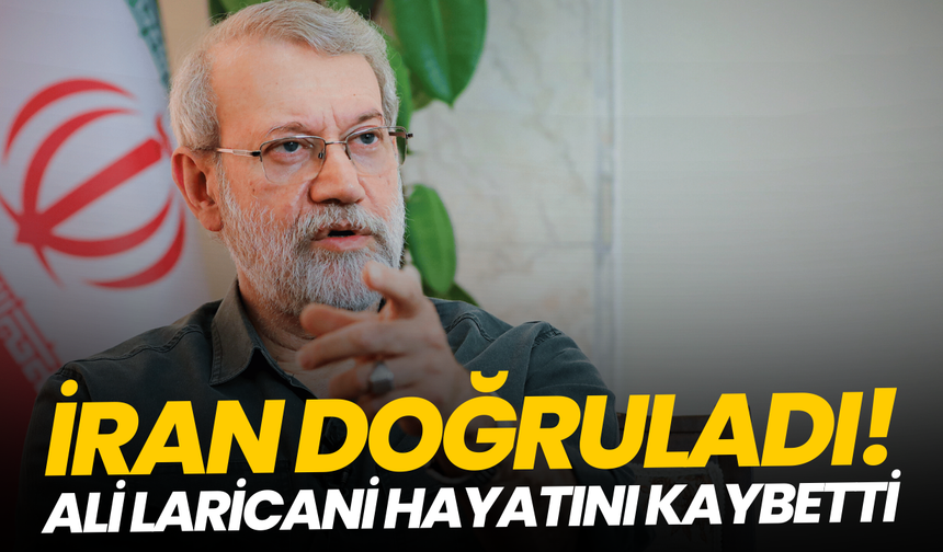 İran doğruladı: Ali Laricani hayatını kaybetti