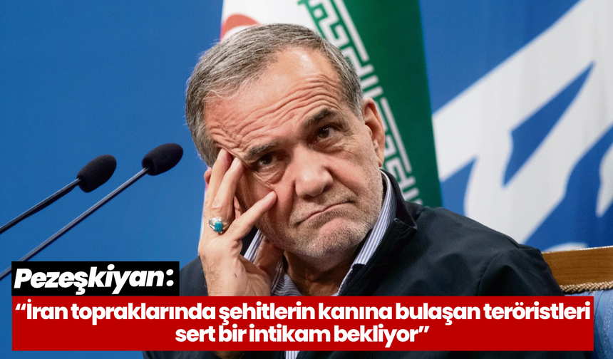 Pezeşkiyan: "Sert bir intikam bekliyor!"