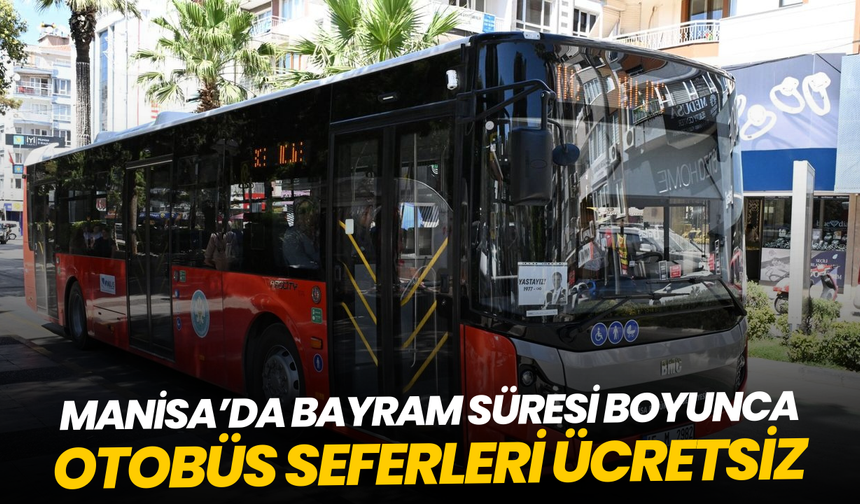Manisa’da bayram boyunca otobüs seferleri ücretsiz