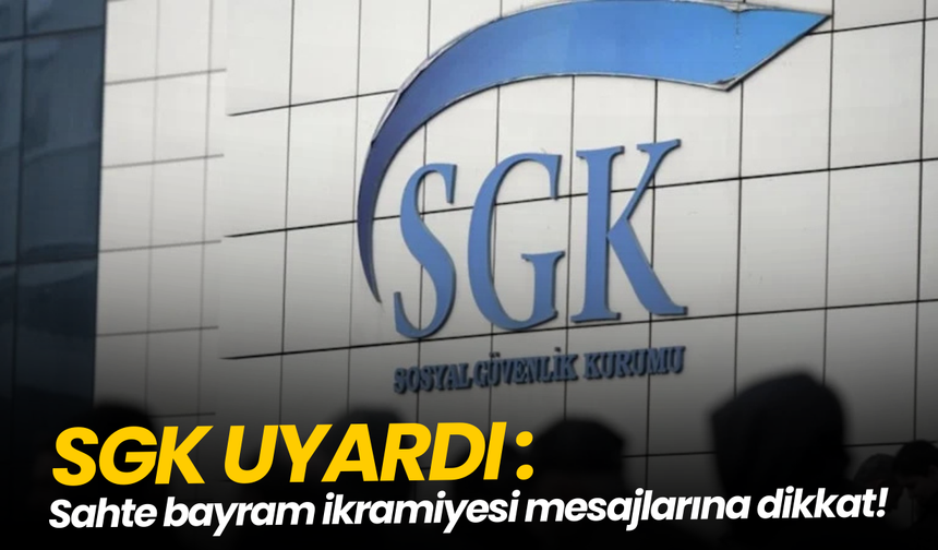 SGK'dan 'sahte bayram ikramiyesi mesajı' uyarısı