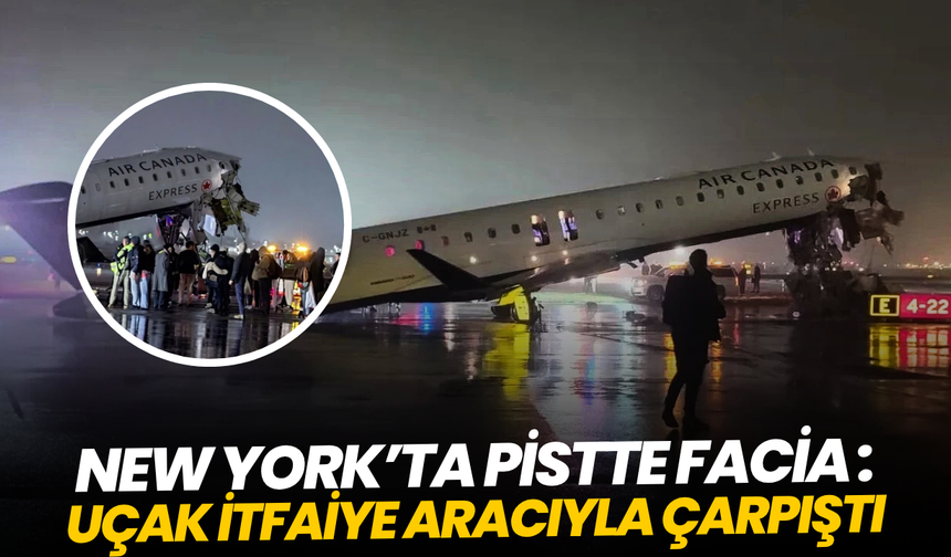 New York’ta pistte facia: Uçak itfaiye aracıyla çarpıştı