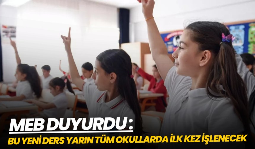 MEB duyurdu: Yeni ders yarın tüm okullarda ilk kez işlenecek